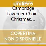 Cambridge Taverner Choir - Christmas Music From Tudor cd musicale di Cambridge Taverner Choir
