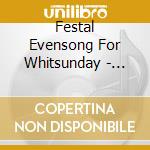 Festal Evensong For Whitsunday - Festal Evensong For Whitsunday cd