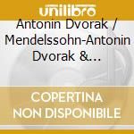 Antonin Dvorak / Mendelssohn-Antonin Dvorak & Mendelssohn cd musicale di Terminal Video