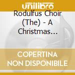 Rodulfus Choir (The) - A Christmas Collection cd musicale di Rodulfus Choir (The)