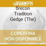 Brecon Tradition Gedge (The) cd musicale di Terminal Video