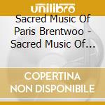 Sacred Music Of Paris Brentwoo - Sacred Music Of Paris Brentwoo cd