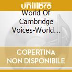 World Of Cambridge Voices-World Of Cambridge Voices cd