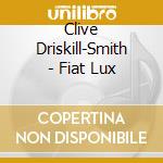 Clive Driskill-Smith - Fiat Lux cd