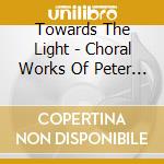 Towards The Light - Choral Works Of Peter Klatzow cd