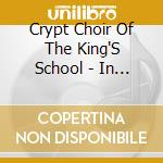 Crypt Choir Of The King'S School - In Quires And Places cd musicale di Crypt Choir Of The King'S School