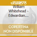 William Whitehead - Edwardian Splendour cd musicale di William Whitehead
