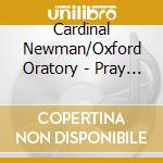 Cardinal Newman/Oxford Oratory - Pray The Rosary cd musicale di Cardinal Newman/Oxford Oratory