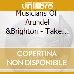 Musicians Of Arundel &Brighton - Take This Moment cd musicale di Musicians Of Arundel &Brighton
