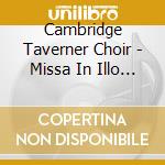 Cambridge Taverner Choir - Missa In Illo Tempore cd musicale di Cambridge Taverner Choir