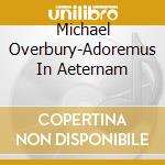 Michael Overbury-Adoremus In Aeternam cd