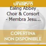Ealing Abbey Choir & Consort - Membra Jesu Nostri cd musicale di Ealing Abbey Choir & Consort