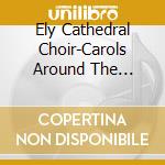 Ely Cathedral Choir-Carols Around The Christmas Tr cd