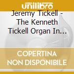 Jeremy Tickell - The Kenneth Tickell Organ In Keble College Oxford cd musicale di Jeremy Tickell