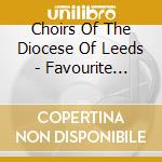 Choirs Of The Diocese Of Leeds - Favourite Catholic Hymns cd musicale di Choirs Of The Diocese Of Leeds