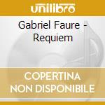 Gabriel Faure - Requiem cd musicale di Gabriel Faure