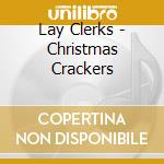 Lay Clerks - Christmas Crackers cd musicale