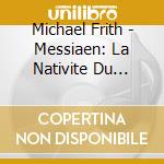 Michael Frith - Messiaen: La Nativite Du Seigneur cd musicale