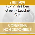 (LP Vinile) Ben Green - Lauchie Cox vinile