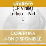 (LP Vinile) Indigo - Part 1 vinile
