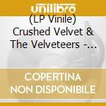 (LP Vinile) Crushed Velvet & The Velveteers - Love & Truth vinile