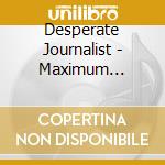 Desperate Journalist - Maximum Sorrow! cd musicale