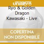 Ryo & Golden Dragon Kawasaki - Live cd