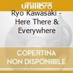 Ryo Kawasaki - Here There & Everywhere cd