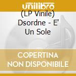 (LP Vinile) Dsordne - E' Un Sole vinile