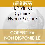 (LP Vinile) Cyrnai - Hypno-Seizure vinile