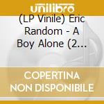 (LP Vinile) Eric Random - A Boy Alone (2 Lp) lp vinile di Eric Random