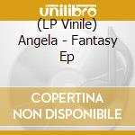 (LP Vinile) Angela - Fantasy Ep vinile