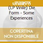 (LP Vinile) Die Form - Some Experiences lp vinile di Die Form
