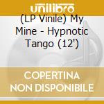 (LP Vinile) My Mine - Hypnotic Tango (12') vinile