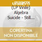 (LP Vinile) Algebra Suicide - Still Life vinile