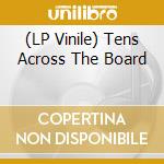 (LP Vinile) Tens Across The Board vinile