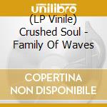 (LP Vinile) Crushed Soul - Family Of Waves vinile