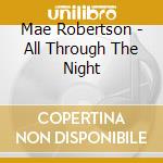 Mae Robertson - All Through The Night cd musicale di Mae Robertson
