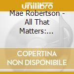 Mae Robertson - All That Matters: Lullabies & Lovesongs cd