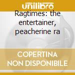 Ragtimes: the entertainer, peacherine ra cd musicale di Scott Joplin