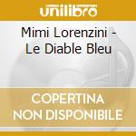 Mimi Lorenzini - Le Diable Bleu cd musicale di Mimi Lorenzini