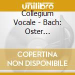 Collegium Vocale - Bach: Oster Oratorium cd musicale di Johann Sebastian Bach
