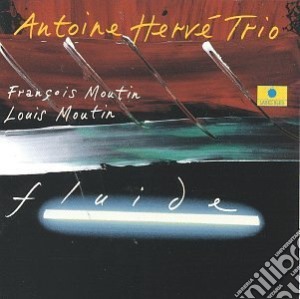 Antoine Herve' Trio - Fluide cd musicale di Herve'trio Antoine
