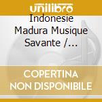 Indonesie Madura Musique Savante / Various cd musicale di Artisti Vari