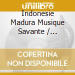 Indonesie Madura Musique Savante / Various cd