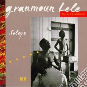 Granmoun Lele - Soleye Ile De La Reunion cd musicale di Granmoun Lele