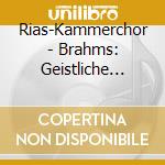 Rias-Kammerchor - Brahms: Geistliche Chormusik cd