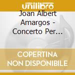 Joan Albert Amargos - Concerto Per Clarinetto E Orchestra cd musicale di Joan-albert AmargÃ“s