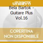 Bela Bartok - Guitare Plus Vol.16 cd