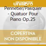 Pennetier/Pasquier - Quatuor Pour Piano Op.25 cd musicale di Pennetier/Pasquier